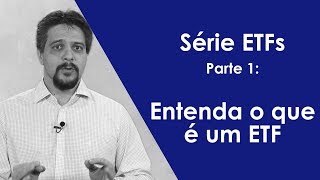 Série ETFs Parte 1  Entenda o que é um ETF [upl. by Coumas]