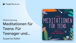 „Meditationen für Teens Für Teenager und…“ von Susanne Keller · Hörbuchauszug [upl. by Narf]