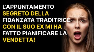 Lappuntamento segreto della fidanzata traditrice con il suo ex mi ha fatto pianificare la vendetta [upl. by Ailekat]