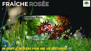 Fraîche Rosée  ODS  Jésus est fidèle Rediffusion [upl. by Odnamra395]