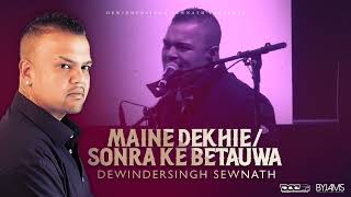 Maine Dekhie  Sonra Ke Betauwa Dewindersingh Sewnath [upl. by Llemert]