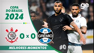 CORINTHIANS 0 X 0 GRÊMIO  MELHORES MOMENTOS OITAVAS DE FINAL COPA DO BRASIL  geglobo [upl. by Kieger666]