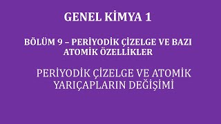 Genel Kimya 1Bölüm 9  Periyodik Çizelge ve Bazı Atomik Özellikler Atom Yarıçaplarının Değişimi [upl. by Akemyt]