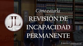 REVISIÓN DE INCAPACIDAD PERMANENTE cómo evitarla [upl. by Chiarra]