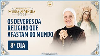 8º dia  Consagração a Nossa Senhora 2024  Os deveres da religião que afastam do mundo  2910 [upl. by Nonie]