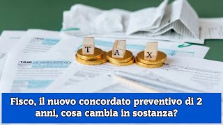 Fisco il nuovo concordato preventivo di 2 anni cosa cambia in sostanza [upl. by Gavra]