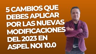 🔴 5 Cambios que Debes Aplicar por las Nuevas Modificaciones del 2023 en Aspel NOI 10 [upl. by Ueih853]