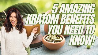 5 Amazing Benefits of Kratom You Need to Know [upl. by Melany]