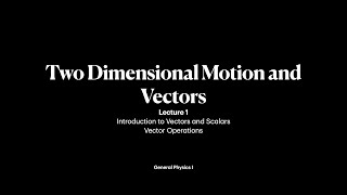 TwoDimensional Motion and Vectors  Lecture 1 General Physics I [upl. by East629]