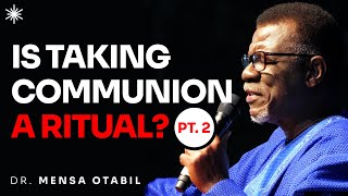 IS TAKING COMMUNION A RITUAL PART 2  DR MENSA OTABIL [upl. by Selyn932]