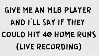 Give me an MLB player and I’ll say if they can hit 40 homers in a season [upl. by Doehne]