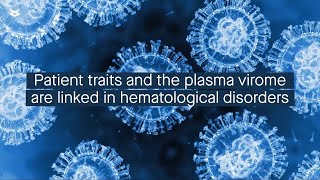 The blood virome is linked to viral infection susceptibility in patients with blood disorders [upl. by Beckman]