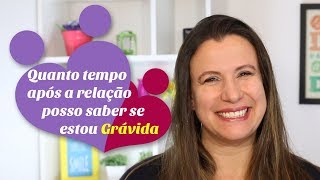 Quanto tempo APÓS A RELAÇÃO posso saber se ESTOU GRÁVIDA [upl. by Odab]