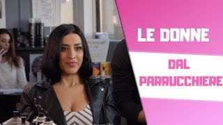 LE DONNE DAL PARRUCCHIERE ✂🚿🧖‍♀ [upl. by Talie]