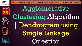 L35 Agglomerative Clustering Algorithm  Dendrogram using Single Linkage Question  Data Mining [upl. by Udela]