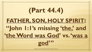 Revisiting FATHER SON HOLY SPIRIT Jn 11’s missing ‘the’ and ‘the Word was God’ vs ‘was a god’ [upl. by Atalee]