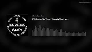 DAD Radio 72 Theres Tigers in That Storm [upl. by Ssalguod500]