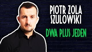 Piotr Zola Szulowski  DWA PLUS JEDEN  StandUp  Cały Występ  2019 [upl. by Earl]