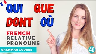 The French Relative Pronouns QUI QUE DONT OÙ and LEQUEL  French Grammar Course  Lesson 40 🇫🇷 [upl. by Gwyneth994]