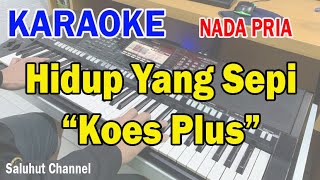 HIDUP YANG SEPI ll KARAOKE KOES PLUS ll KOES PLUS ll NADA PRIA GDO [upl. by Enylecoj]