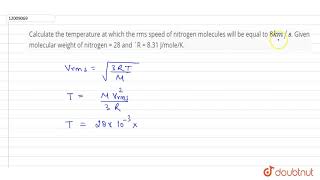 Calculate the temperature at which the rms speed of nitrogen molecules will be equal to [upl. by Haimaj230]