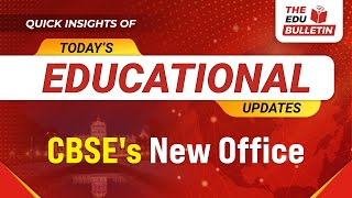 CBSEs New Office  Educational Highlights 4Nov2024 The Edu Bulletin [upl. by Ahsiuqet]