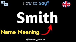 Smith  Pronunciation and Last Name Meaning in English [upl. by Chace234]