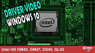 Como instalar driver video Windows 10 64bits Intel HD GM45 GM47 GS45 GL40 [upl. by Armalda662]