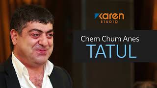 Tatul Avoyan  Chem Chum Anes [upl. by Semreh]