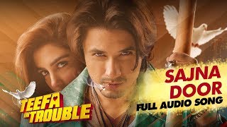 Teefa In Trouble  Sajna Door  Full Audio Song  Ali Zafar  Aima Baig  Maya Ali  Faisal Qureshi [upl. by Idnyc]