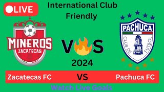 Pachuca FC Vs Mineros de Zacatecas Partido de Futbol en Vivo hoy GolesPartido Amistoso2024 [upl. by Amandie]