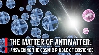 The Matter Of Antimatter Answering The Cosmic Riddle Of Existence [upl. by Anahahs26]