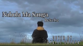 Nabola MaSangaBekcha  Lyrics vedios Cover By GYAPLE SHERPA [upl. by Oicanata]