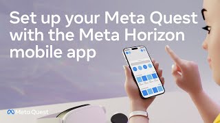 Set up your Meta Quest with the Meta Horizon mobile app [upl. by Ruelle873]