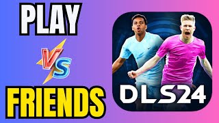 How to Play with Friend in DLS 2024  Match Against a Friend dls24 [upl. by Eatnahc]