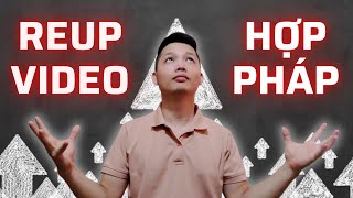 REUP VIDEO YOUTUBE HỢP PHÁP chiến lược kiếm tiền LÂU DÀI và KHÔNG VI PHẠM BẢN QUYỀN YOUTUBE [upl. by Dehnel986]