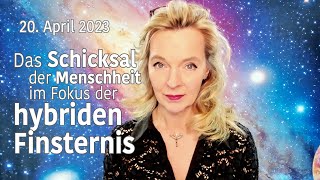 20 April 2023 Das Schicksal der Menschheit im Fokus der hybriden Finsternis  Silke Schäfer [upl. by Orenid]