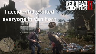 I accidentally killed everyone in Van horn [upl. by Eirolav]