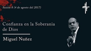 Sesión 8  Confianza en la Soberanía de Dios  Ps Miguel Nuñez [upl. by Milt]