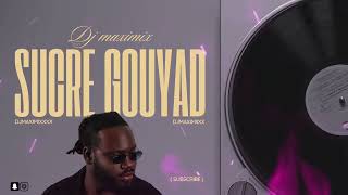 Dj Maximix  Sucre Gouyad Mix [upl. by Margalit]