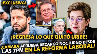 ¡PETRO REGRESA LO QUE QUITÓ URIBE CÁMARA APRUEBA RECARGO NOCTURNO DESDE 7PM EN LA REFORMA LABORAL [upl. by Nahsez542]