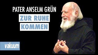 Anselm Grün Zur Ruhe kommen  Vortrag zu heilsamer Stille Meditation und Rituale  VAKUUM [upl. by Gibbs]