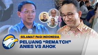 FULL Dialog  Kans Duel Anies vs Ahok di Pilkada Jakarta 2024 Selamat Pagi Indonesia [upl. by Nekcerb364]