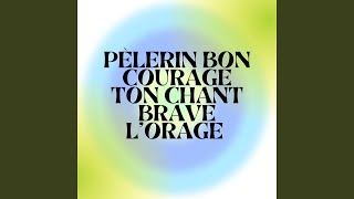 Pèlerin bon courage Ton chant brave lorage [upl. by Ryann551]