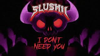 Slushii  I Dont Need You [upl. by Sadler795]