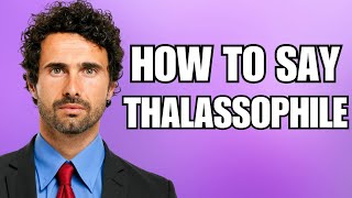 How To Pronounce Thalassophile Correctly [upl. by Aihsilat]