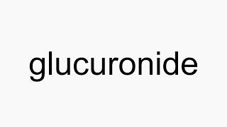 How to pronounce glucuronide [upl. by Yance]