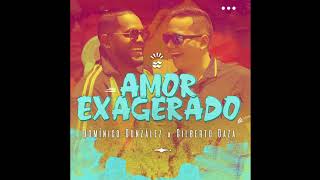 Dominico Gonzalez Ft Gilberto Daza  Amor Exagerado [upl. by Nayek843]