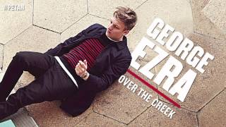 George Ezra  Over The Creek Official Audio [upl. by Ahsiken]