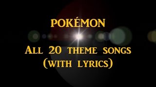 POKÉMON  All 20 theme songs with lyrics [upl. by Khoury]